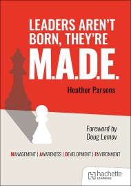 Leaders aren’t born, they’re M.A.D.E.: Management, Awareness, Development, Environment