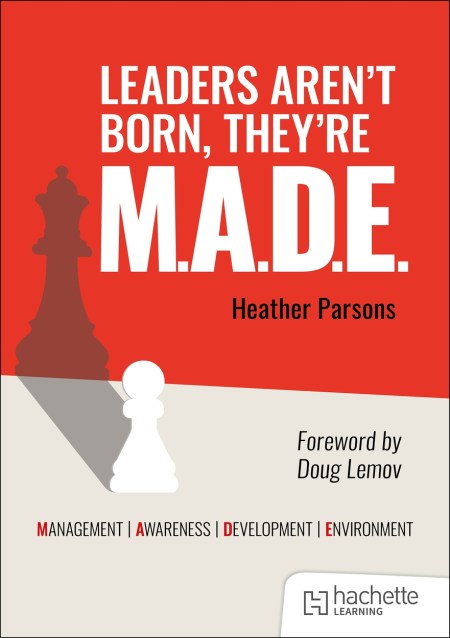 Leaders aren’t born, they’re M.A.D.E.: Management, Awareness, Development, Environment