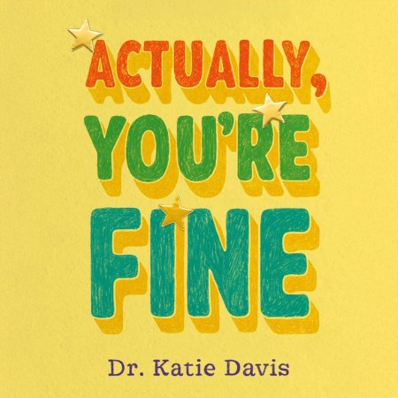 Actually, You’re Fine