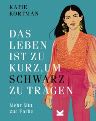 Das Leben ist zu kurz, um schwarz zu tragen